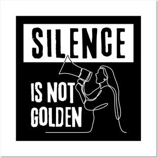 Silence Is Not Golden! Speak Up! Posters and Art